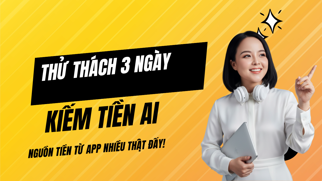 THỬ THÁCH 03 NGÀY KIẾM TIỀN AI